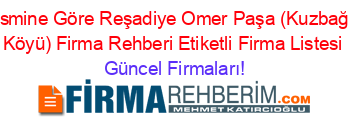 Ismine+Göre+Reşadiye+Omer+Paşa+(Kuzbaği+Köyü)+Firma+Rehberi+Etiketli+Firma+Listesi Güncel+Firmaları!