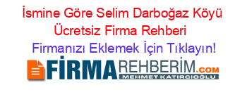 İsmine+Göre+Selim+Darboğaz+Köyü+Ücretsiz+Firma+Rehberi+ Firmanızı+Eklemek+İçin+Tıklayın!