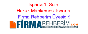Isparta+1.+Sulh+Hukuk+Mahkemesi+Isparta Firma+Rehberim+Üyesidir!