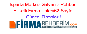 Isparta+Merkez+Galvaniz+Rehberi+Etiketli+Firma+Listesi62.Sayfa Güncel+Firmaları!