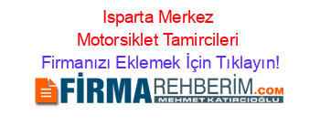 Isparta+Merkez+Motorsiklet+Tamircileri Firmanızı+Eklemek+İçin+Tıklayın!