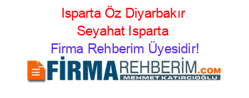Isparta+Öz+Diyarbakır+Seyahat+Isparta Firma+Rehberim+Üyesidir!