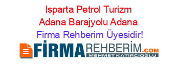 Isparta+Petrol+Turizm+Adana+Barajyolu+Adana Firma+Rehberim+Üyesidir!