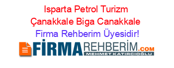 Isparta+Petrol+Turizm+Çanakkale+Biga+Canakkale Firma+Rehberim+Üyesidir!