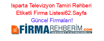 Isparta+Televizyon+Tamiri+Rehberi+Etiketli+Firma+Listesi62.Sayfa Güncel+Firmaları!