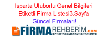 Isparta+Uluborlu+Genel+Bilgileri+Etiketli+Firma+Listesi3.Sayfa Güncel+Firmaları!