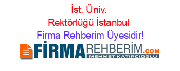 İst.+Üniv.+Rektörlüğü+İstanbul Firma+Rehberim+Üyesidir!