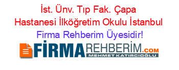İst.+Ünv.+Tıp+Fak.+Çapa+Hastanesi+İlköğretim+Okulu+İstanbul Firma+Rehberim+Üyesidir!