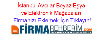 İstanbul+Avcılar+Beyaz+Eşya+ve+Elektronik+Mağazaları Firmanızı+Eklemek+İçin+Tıklayın!