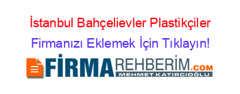 İstanbul+Bahçelievler+Plastikçiler Firmanızı+Eklemek+İçin+Tıklayın!