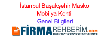 İstanbul+Başakşehir+Masko+Mobilya+Kenti Genel+Bilgileri
