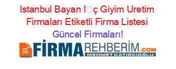 Istanbul+Bayan+İç+Giyim+Uretim+Firmaları+Etiketli+Firma+Listesi Güncel+Firmaları!