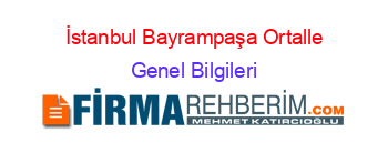 İstanbul+Bayrampaşa+Ortalle Genel+Bilgileri