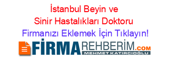 İstanbul+Beyin+ve+Sinir+Hastalıkları+Doktoru Firmanızı+Eklemek+İçin+Tıklayın!
