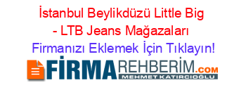 İstanbul+Beylikdüzü+Little+Big+-+LTB+Jeans+Mağazaları Firmanızı+Eklemek+İçin+Tıklayın!