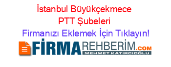 İstanbul+Büyükçekmece+PTT+Şubeleri Firmanızı+Eklemek+İçin+Tıklayın!
