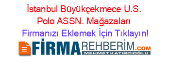 İstanbul+Büyükçekmece+U.S.+Polo+ASSN.+Mağazaları Firmanızı+Eklemek+İçin+Tıklayın!