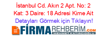 İstanbul+Cd.+Akın+2+Apt.+No:+2+Kat:+3+Daire:+18+Adresi+Kime+Ait Detayları+Görmek+için+Tıklayın!