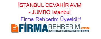 İSTANBUL+CEVAHİR+AVM+-+JUMBO+Istanbul Firma+Rehberim+Üyesidir!