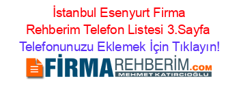 +İstanbul+Esenyurt+Firma+Rehberim+Telefon+Listesi+3.Sayfa Telefonunuzu+Eklemek+İçin+Tıklayın!