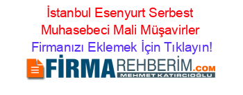 İstanbul+Esenyurt+Serbest+Muhasebeci+Mali+Müşavirler Firmanızı+Eklemek+İçin+Tıklayın!