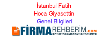 İstanbul+Fatih+Hoca+Giyasettin Genel+Bilgileri