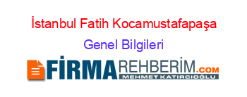 İstanbul+Fatih+Kocamustafapaşa Genel+Bilgileri