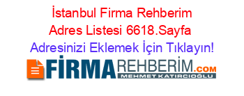 +İstanbul+Firma+Rehberim+Adres+Listesi+6618.Sayfa Adresinizi+Eklemek+İçin+Tıklayın!