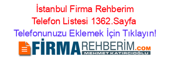 +İstanbul+Firma+Rehberim+Telefon+Listesi+1362.Sayfa Telefonunuzu+Eklemek+İçin+Tıklayın!