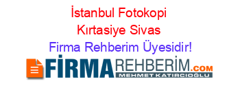 İstanbul+Fotokopi+Kırtasiye+Sivas Firma+Rehberim+Üyesidir!