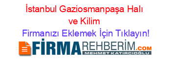 İstanbul+Gaziosmanpaşa+Halı+ve+Kilim Firmanızı+Eklemek+İçin+Tıklayın!