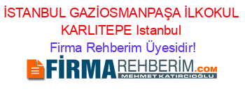 İSTANBUL+GAZİOSMANPAŞA+İLKOKUL+KARLITEPE+Istanbul Firma+Rehberim+Üyesidir!