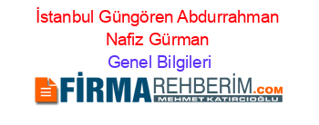 İstanbul+Güngören+Abdurrahman+Nafiz+Gürman Genel+Bilgileri