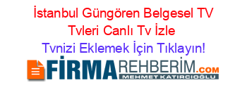 +İstanbul+Güngören+Belgesel+TV+Tvleri+Canlı+Tv+İzle Tvnizi+Eklemek+İçin+Tıklayın!