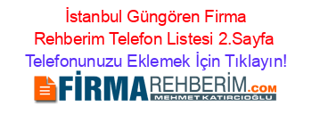+İstanbul+Güngören+Firma+Rehberim+Telefon+Listesi+2.Sayfa Telefonunuzu+Eklemek+İçin+Tıklayın!