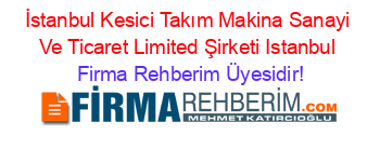 İstanbul+Kesici+Takım+Makina+Sanayi+Ve+Ticaret+Limited+Şirketi+Istanbul Firma+Rehberim+Üyesidir!