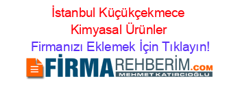 İstanbul+Küçükçekmece+Kimyasal+Ürünler Firmanızı+Eklemek+İçin+Tıklayın!