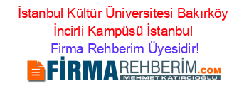 İstanbul+Kültür+Üniversitesi+Bakırköy+İncirli+Kampüsü+İstanbul Firma+Rehberim+Üyesidir!