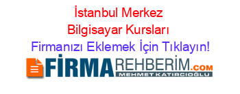 İstanbul+Merkez+Bilgisayar+Kursları Firmanızı+Eklemek+İçin+Tıklayın!