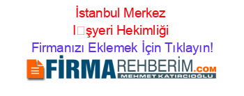 İstanbul+Merkez+İşyeri+Hekimliği Firmanızı+Eklemek+İçin+Tıklayın!