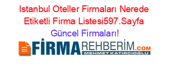 Istanbul+Oteller+Firmaları+Nerede+Etiketli+Firma+Listesi597.Sayfa Güncel+Firmaları!