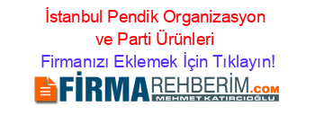 İstanbul+Pendik+Organizasyon+ve+Parti+Ürünleri Firmanızı+Eklemek+İçin+Tıklayın!