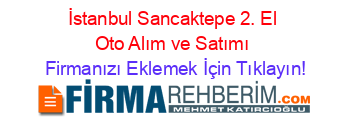 İstanbul+Sancaktepe+2.+El+Oto+Alım+ve+Satımı Firmanızı+Eklemek+İçin+Tıklayın!
