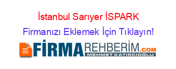 İstanbul+Sarıyer+İSPARK Firmanızı+Eklemek+İçin+Tıklayın!