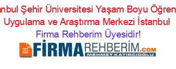İstanbul+Şehir+Üniversitesi+Yaşam+Boyu+Öğrenim,+Uygulama+ve+Araştırma+Merkezi+İstanbul Firma+Rehberim+Üyesidir!