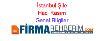 İstanbul+Şile+Haci+Kasim Genel+Bilgileri
