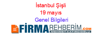 İstanbul+Şişli+19+mayıs Genel+Bilgileri