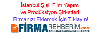 İstanbul+Şişli+Film+Yapım+ve+Prodüksiyon+Şirketleri Firmanızı+Eklemek+İçin+Tıklayın!