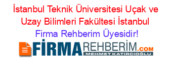 İstanbul+Teknik+Üniversitesi+Uçak+ve+Uzay+Bilimleri+Fakültesi+İstanbul Firma+Rehberim+Üyesidir!