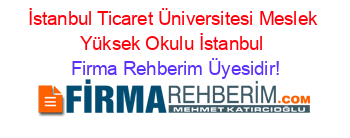 İstanbul+Ticaret+Üniversitesi+Meslek+Yüksek+Okulu+İstanbul Firma+Rehberim+Üyesidir!